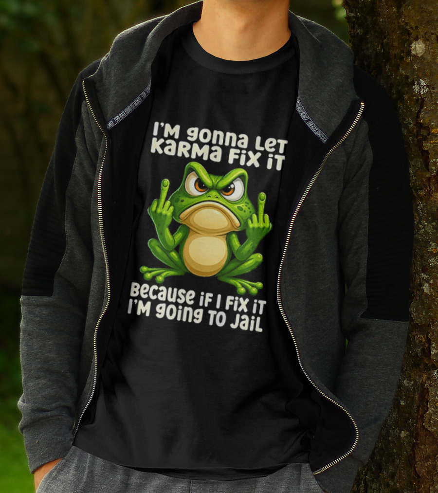 I'm Gonna Let Karma Fix It Frog I'm Going To Jail T-Shirt