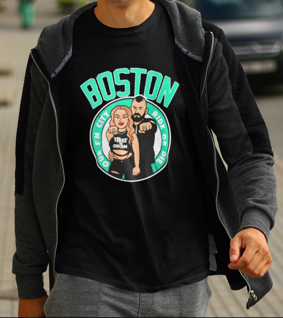 Boston Our Fn City Trust The System Ride Or Die T-Shirt