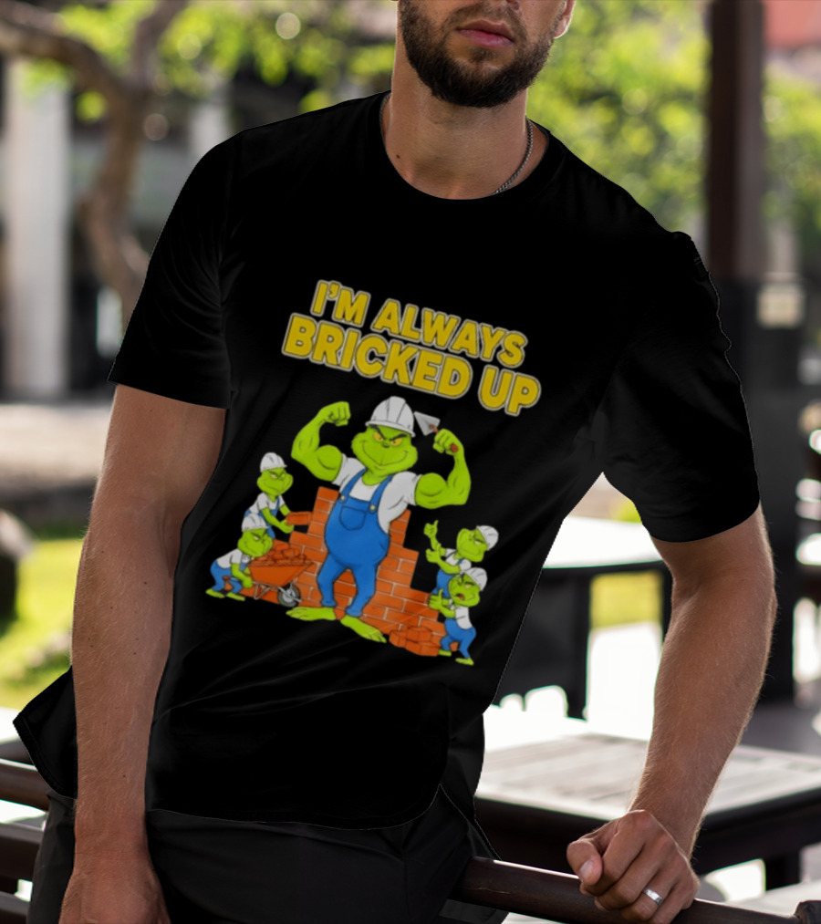 I'm Always Bricked Up Grinch Strong Construction Worker T-Shirt