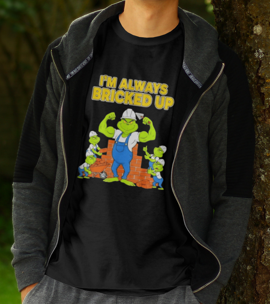 I'm Always Bricked Up Grinch Strong Construction Worker T-Shirt