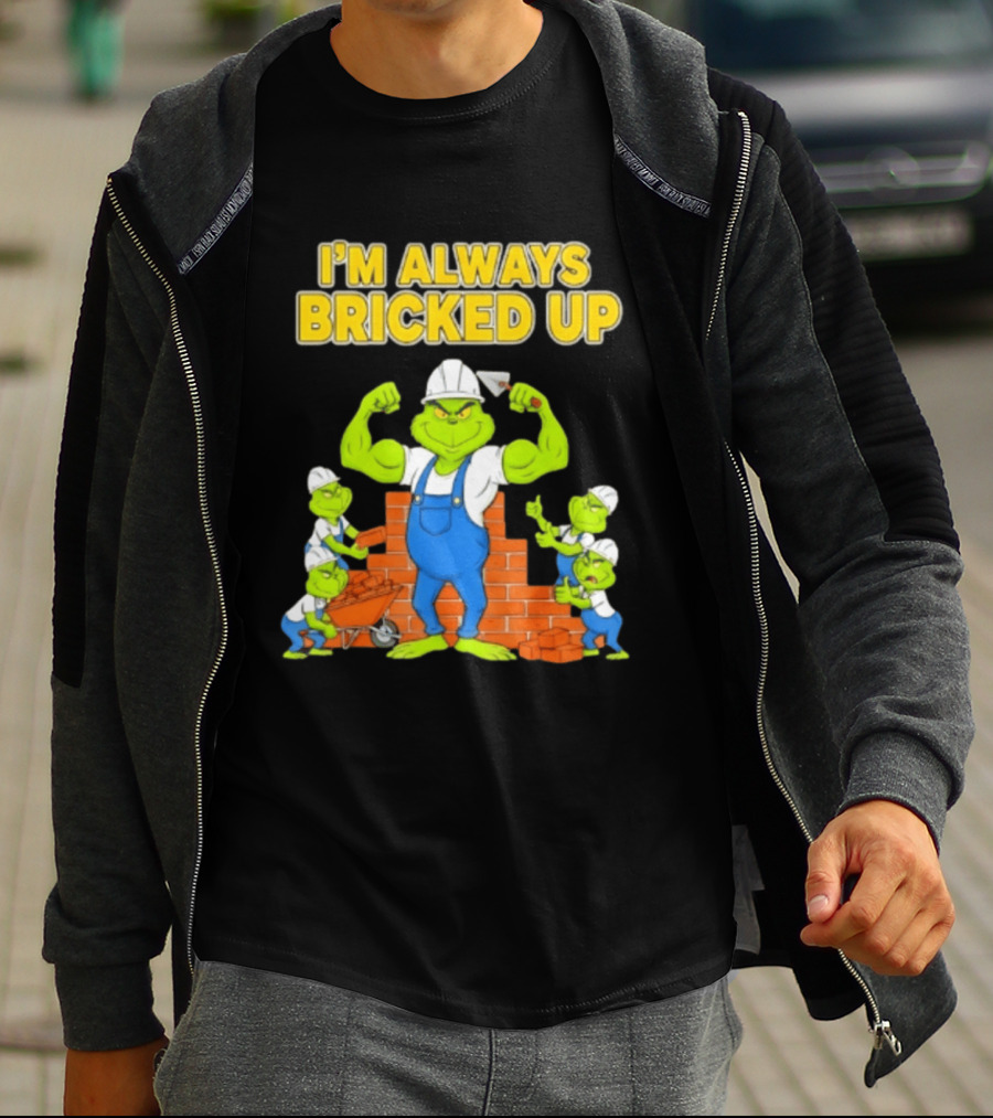 I'm Always Bricked Up Grinch Strong Construction Worker T-Shirt