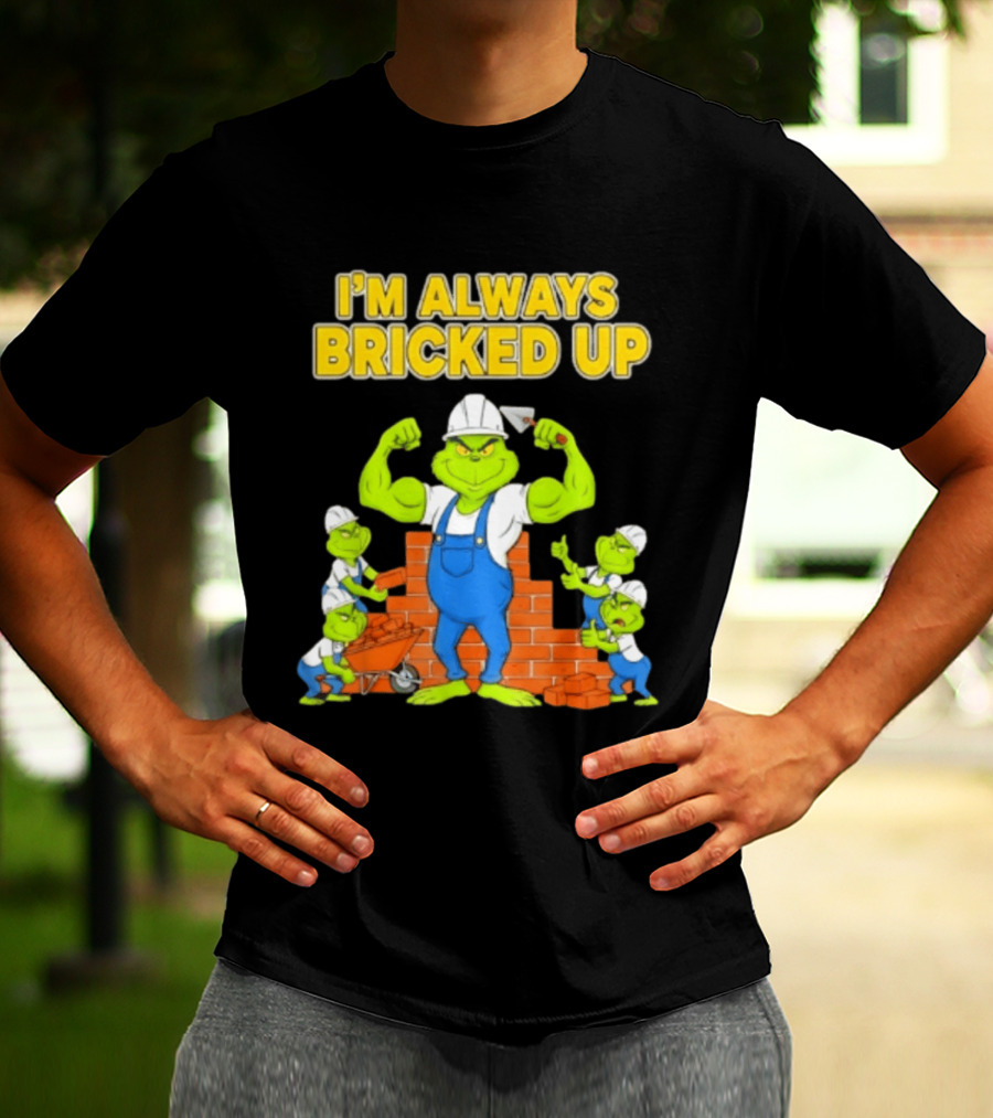 I'm Always Bricked Up Grinch Strong Construction Worker T-Shirt