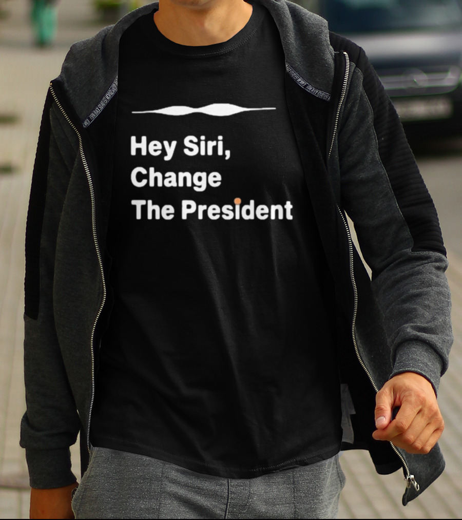 Hey Siri Change The President Political Humor T-Shirt