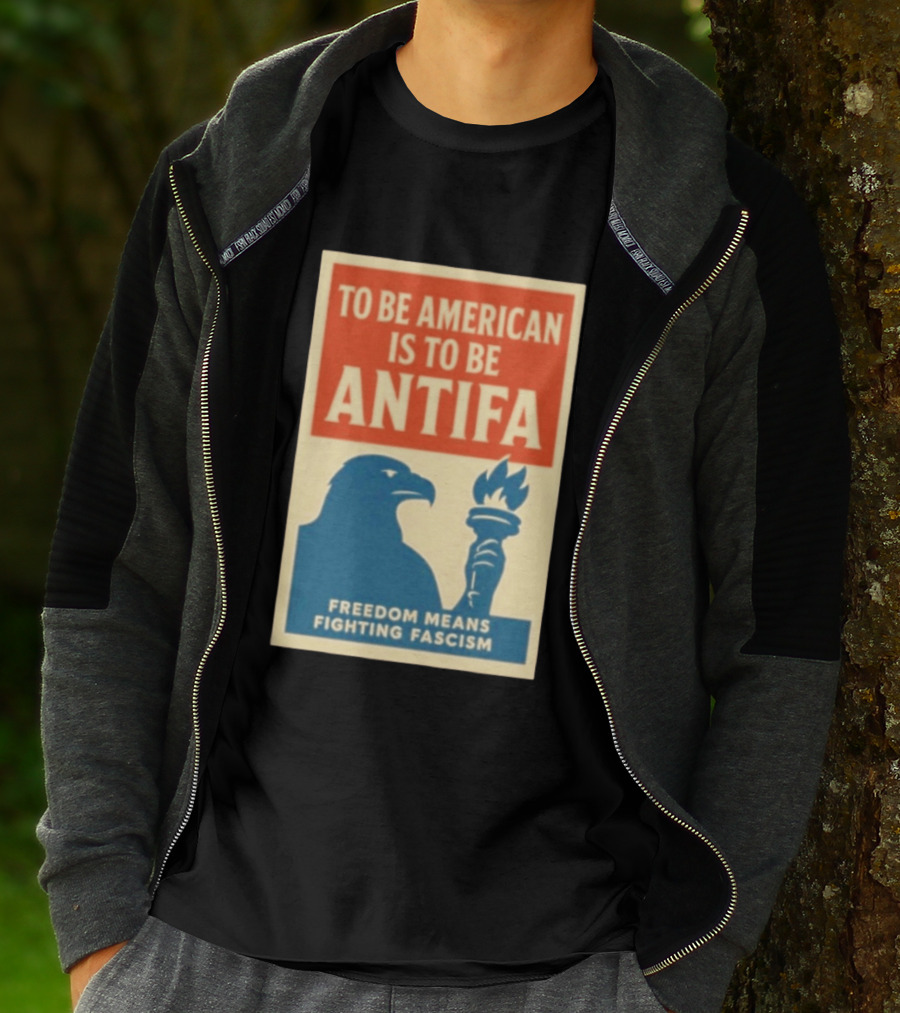 To Be American Is To Be Antifa Freedom Means Fighting Fascism Eagle Torch T-Shirt