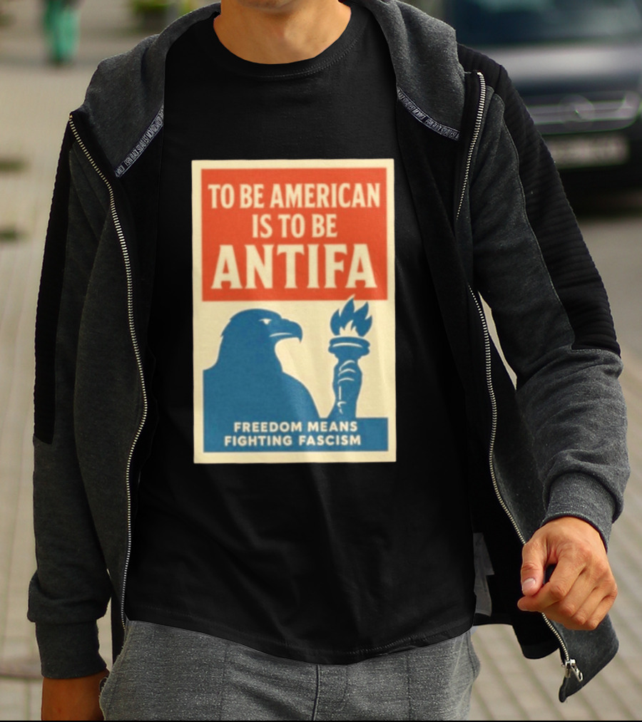To Be American Is To Be Antifa Freedom Means Fighting Fascism Eagle Torch T-Shirt