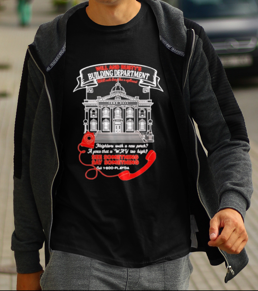 Will And Rusty's Building Department Nightmare Neighbors Say Something T-Shirt