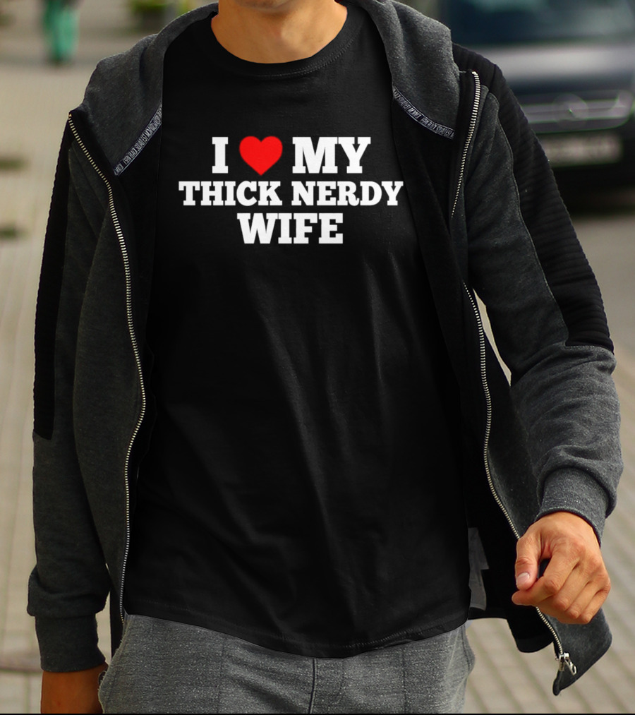 I Love My Thick Nerdy Wife T-Shirt