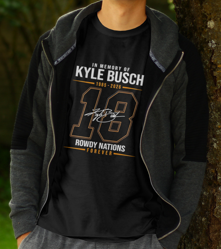 In Memory Of Kyle Busch 1985 2026 18 Rowdy Nations Forever T-Shirt