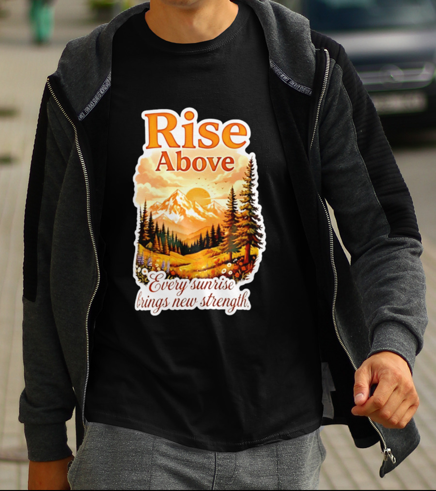Rise Above Every Sunrise Brings New Strength Scenic Mountain Landscape T-Shirt