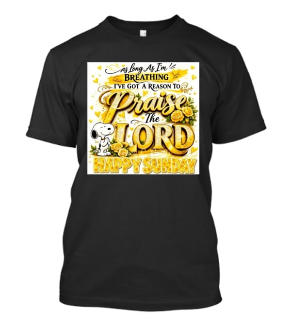 As Long As I'm Breathing I've Got A Reason To Praise The Lord Happy Sunday Snoopy T-Shirt