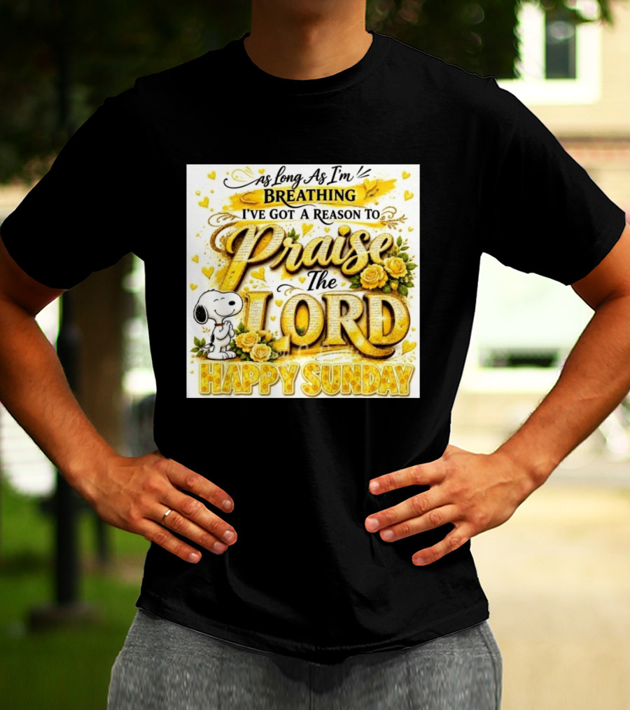 As Long As I'm Breathing I've Got A Reason To Praise The Lord Happy Sunday Snoopy T-Shirt