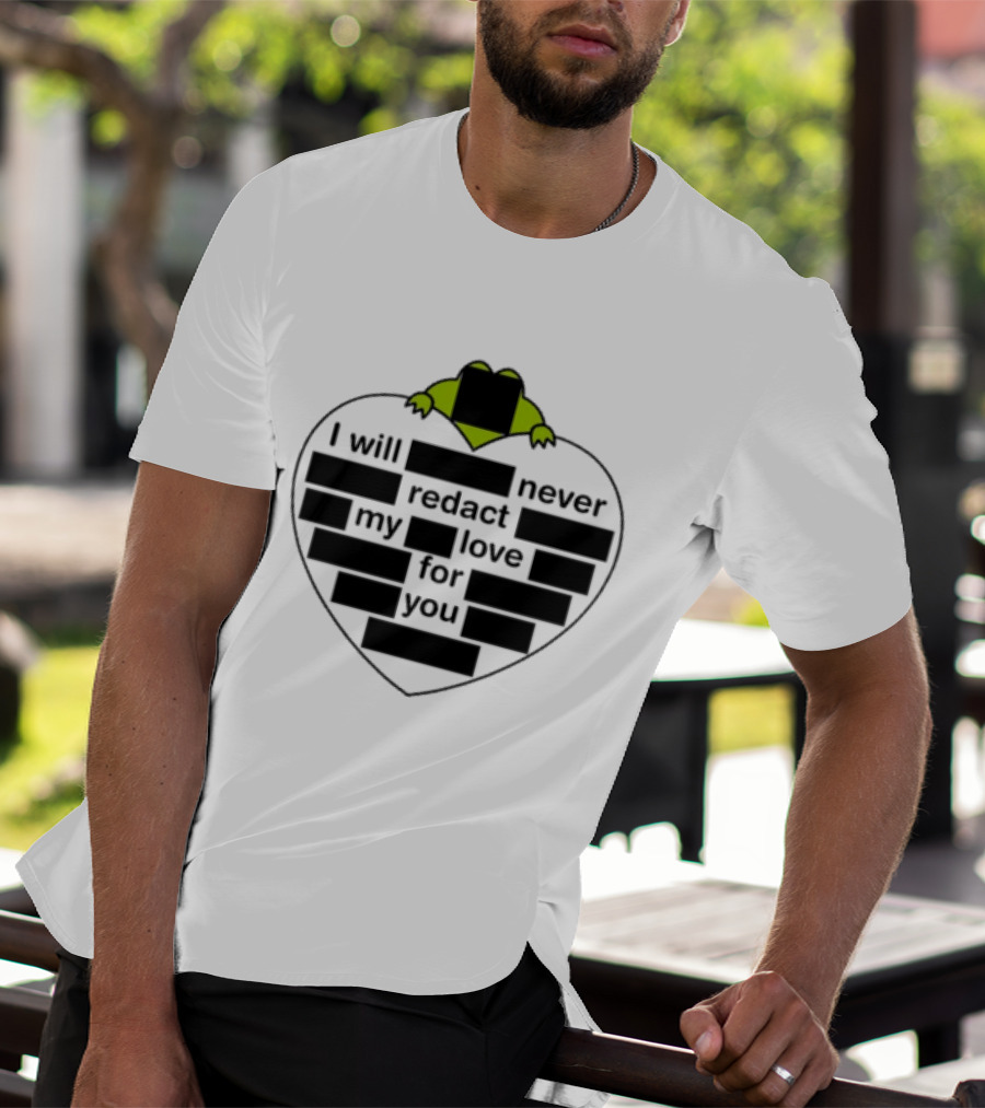 I Will Never Redact My Love For You Frog In Heart T-Shirt