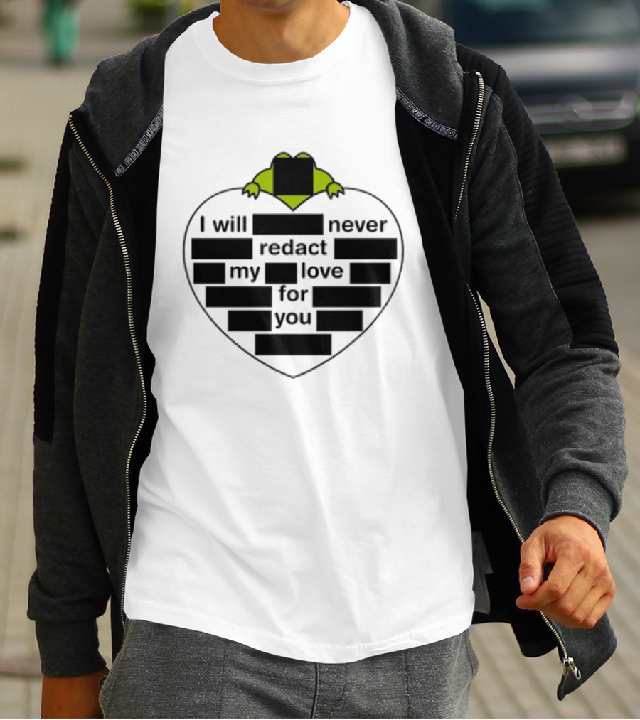 I Will Never Redact My Love For You Frog In Heart T-Shirt