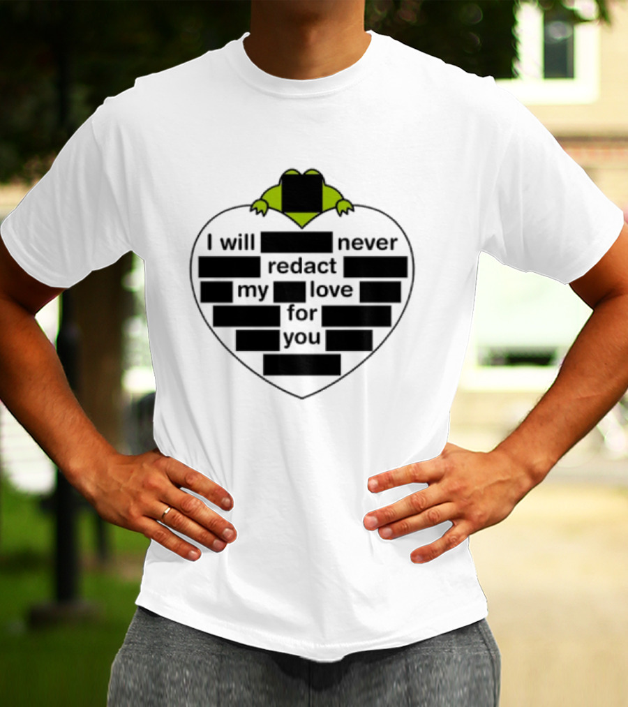 I Will Never Redact My Love For You Frog In Heart T-Shirt