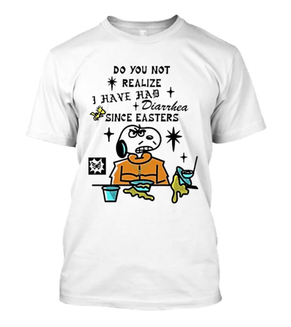 Classic Snoopy And Woodstock Do You Not Realize I Have Had Diarrhea Since Easters T-Shirt