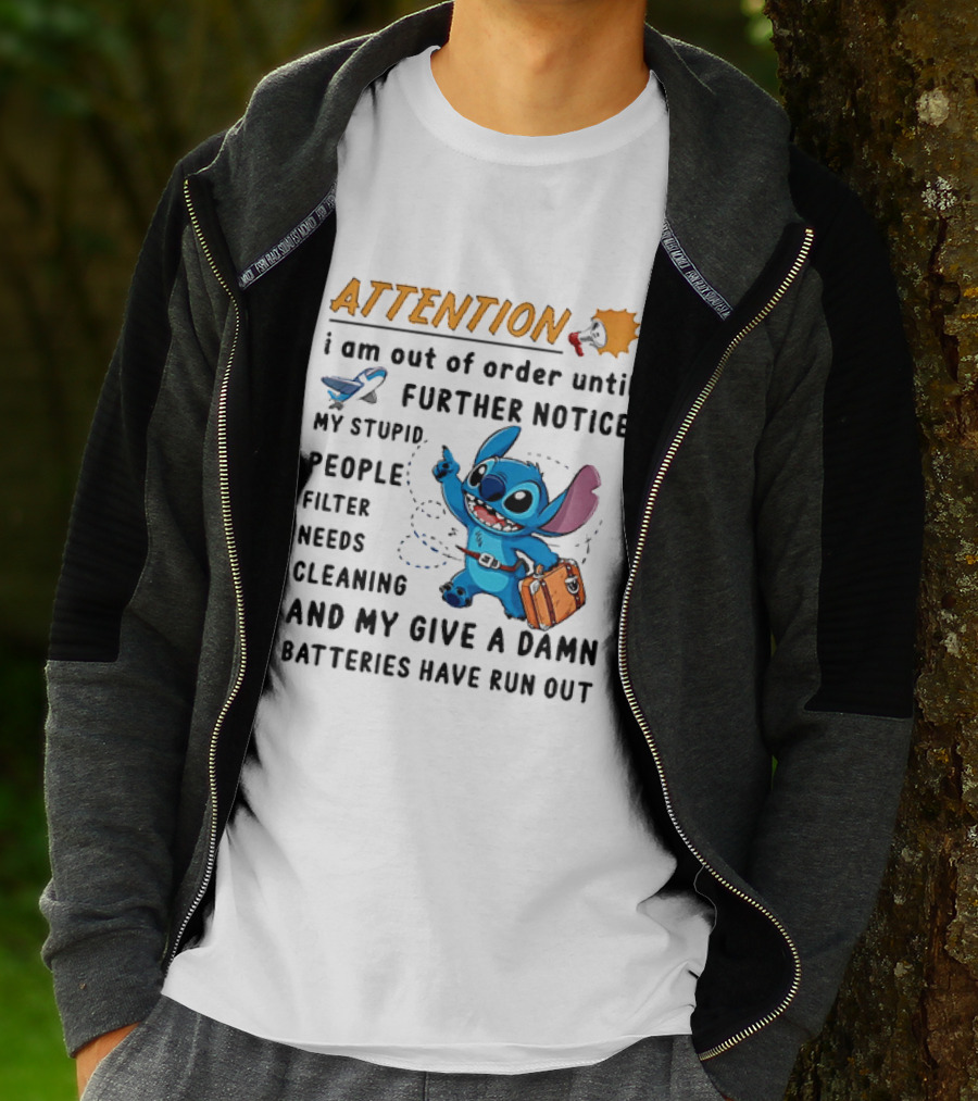 ATTENTION I Am Out Of Order Until Further Notice Stitch Stupid People Filter Needs Cleaning Batteries Ran Out T-Shirt