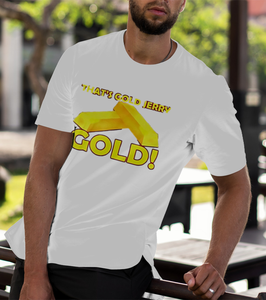 That's Gold Jerry Gold Bars T-Shirt
