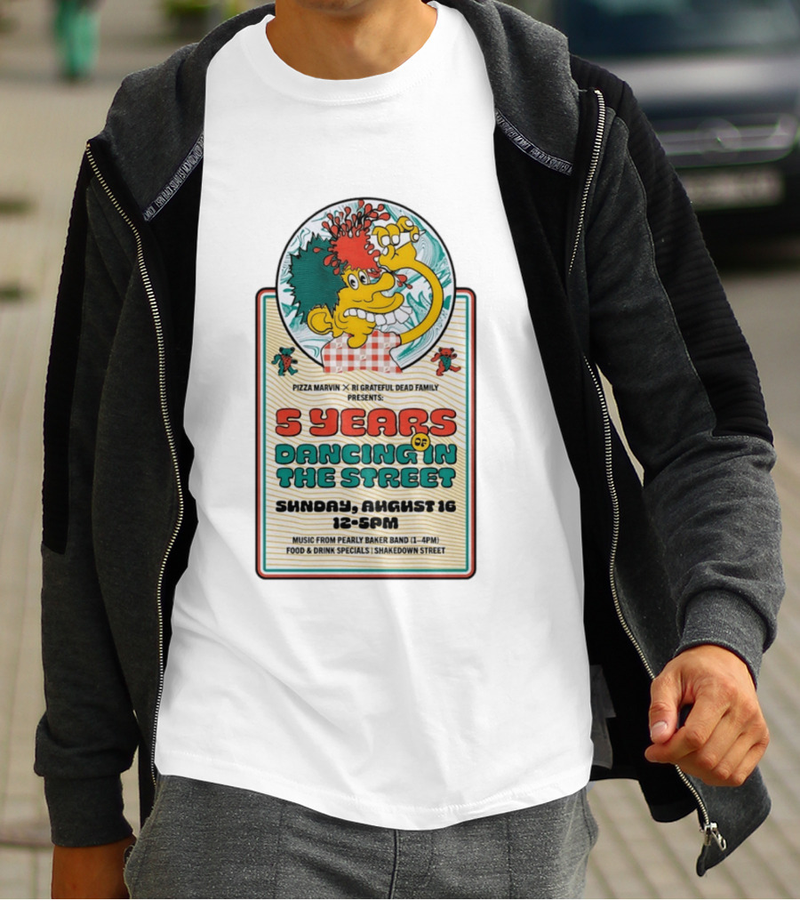 Pizza Marvin X RI Grateful Dead Family 5 Years Of Dancing In The Street Event Sunday August 16 Music From Pearly Baker Band T-Shirt