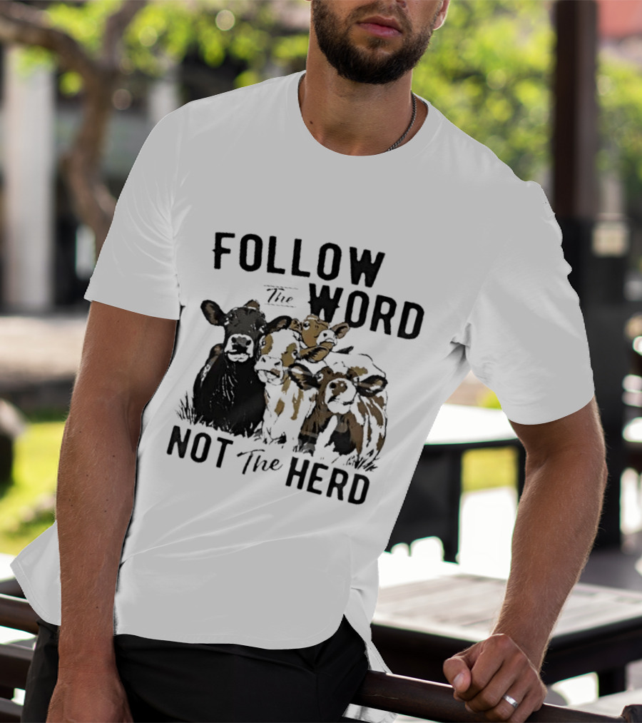 Follow The Word Not The Herd Cow Farm Animal T-Shirt