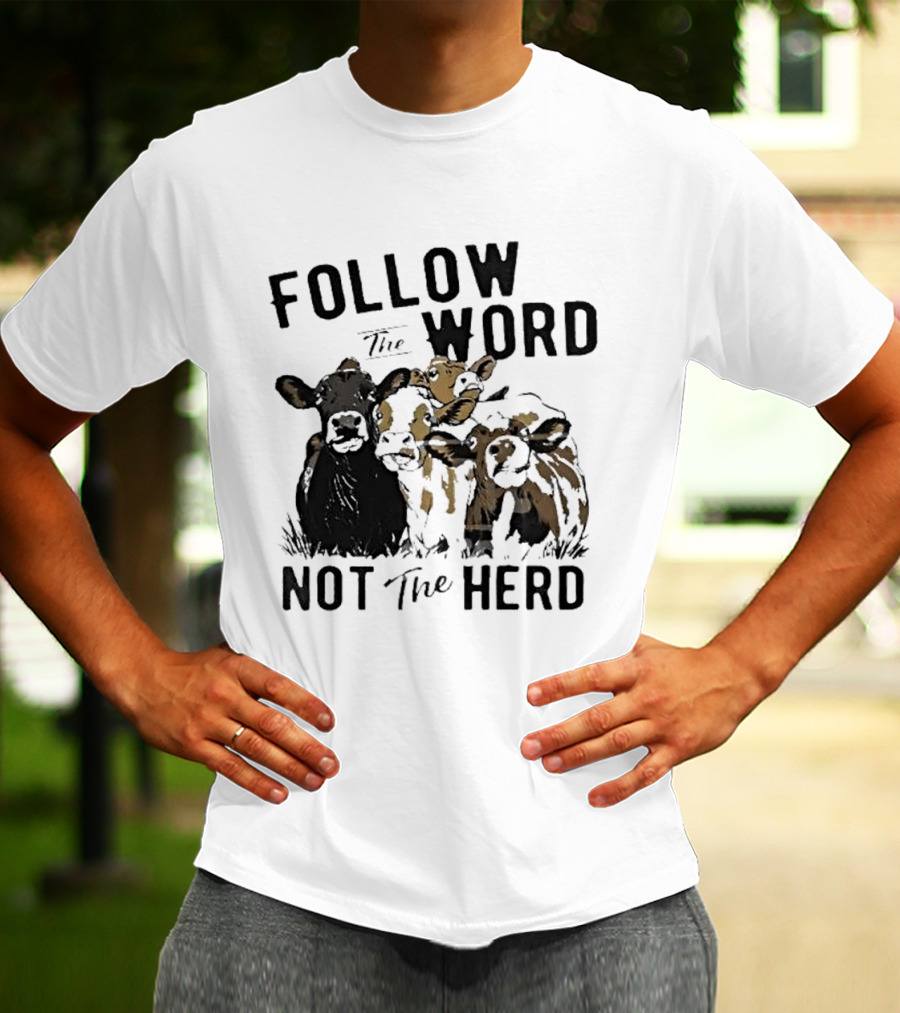 Follow The Word Not The Herd Cow Farm Animal T-Shirt
