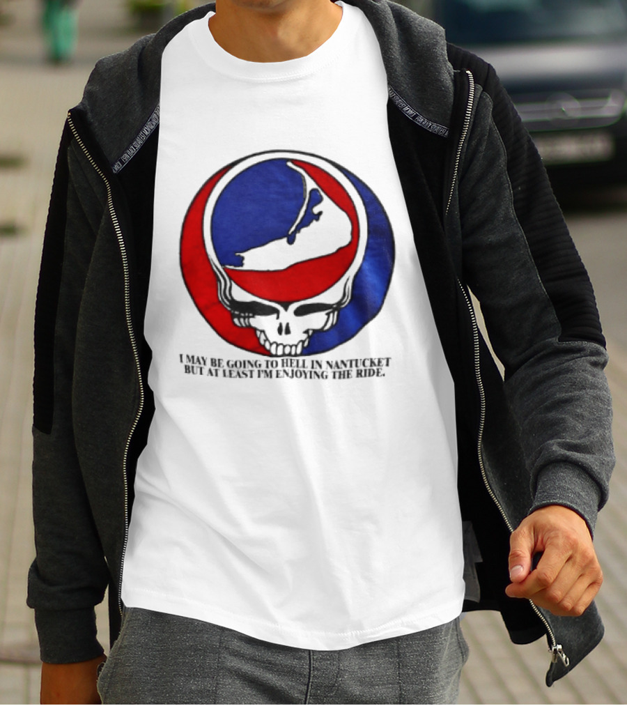Grateful Dead Steal Your Face Nantucket I May Be Going To Hell But At Least Im Enjoying The Ride T-Shirt