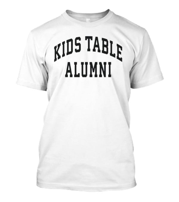 Kids Table Alumni Holiday Thanksgiving Gathering T-Shirt