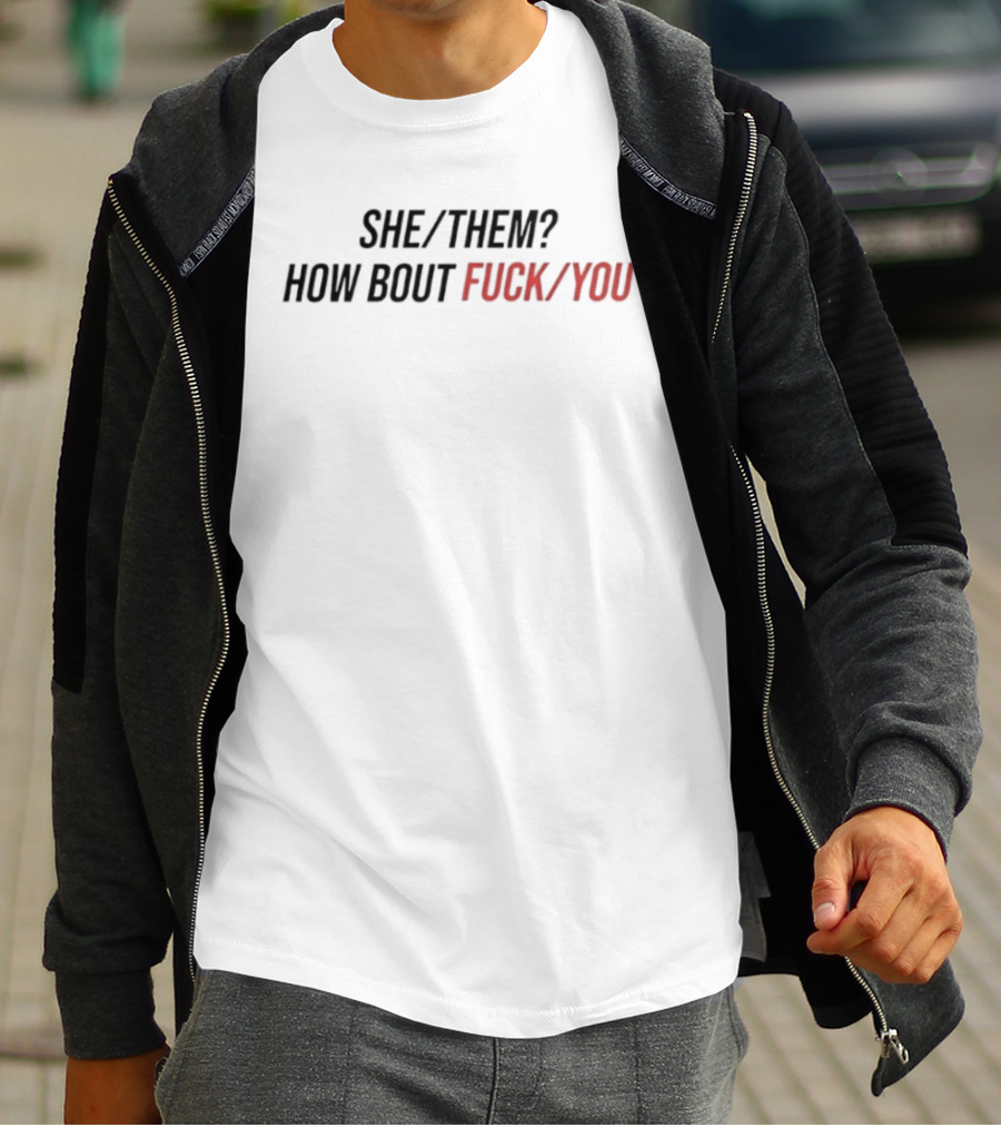 She Them How Bout Fck You Trending T-Shirt
