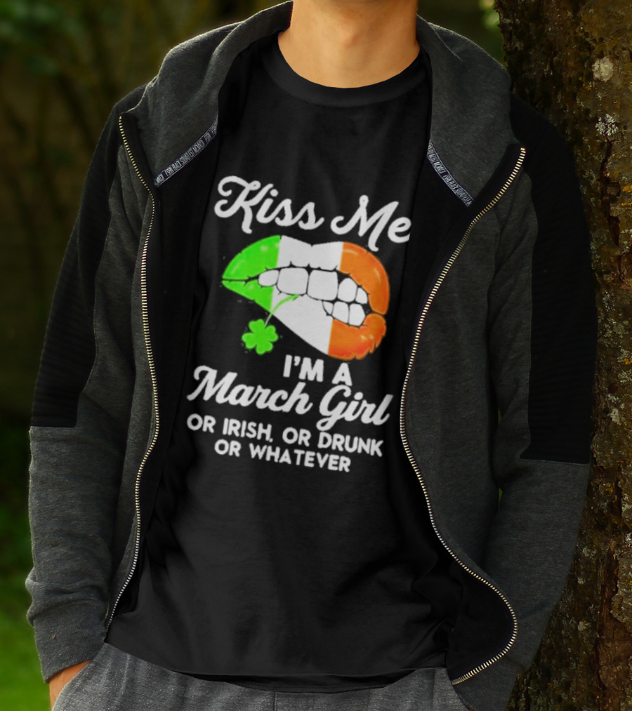 Kiss Me I'm A March Girl Or Irish Or Drunk Or Whatever Irish Flag Lips Shamrock T-Shirt
