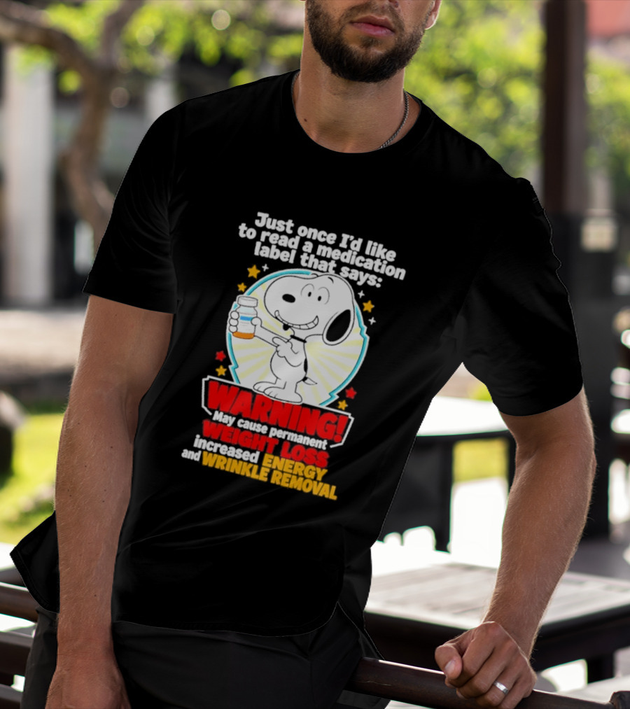 Snoopy Beagle Just Once I'd Like To Read A Medication Label That Says Warning Weight Loss Increased Energy Wrinkle Removal T-Shirt