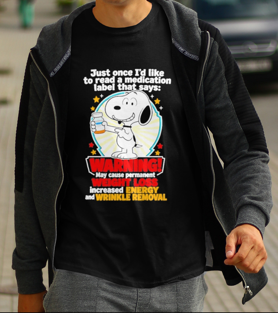 Snoopy Beagle Just Once I'd Like To Read A Medication Label That Says Warning Weight Loss Increased Energy Wrinkle Removal T-Shirt