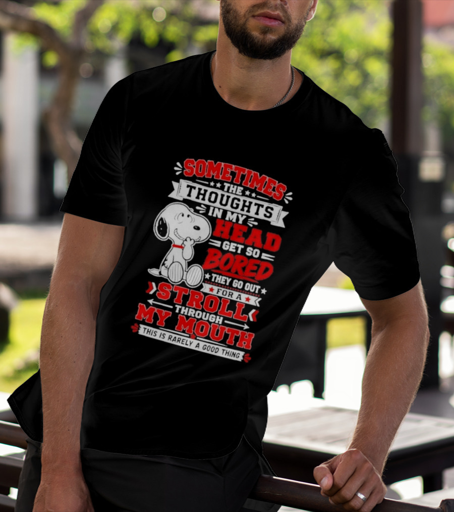 Snoopy Peanuts Dog Sometimes The Thoughts In My Head Get So Bored They Stroll Through My Mouth T-Shirt