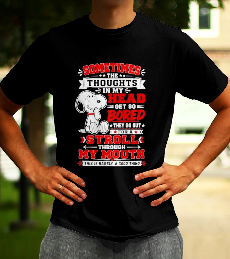 Snoopy Peanuts Dog Sometimes The Thoughts In My Head Get So Bored They Stroll Through My Mouth T-Shirt