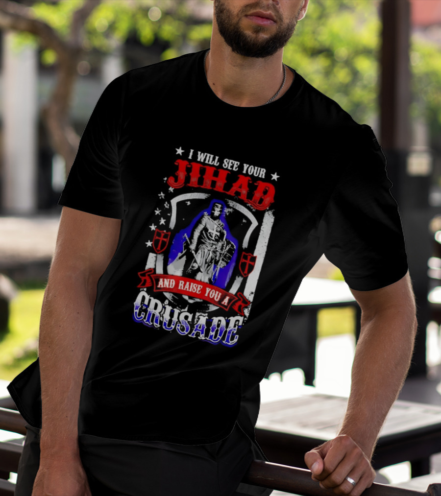 I Will See Your Jihad And Raise You A Crusade Knight Shield Banner T-Shirt