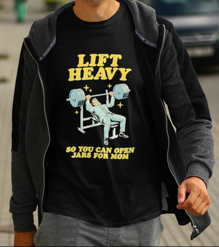 Lift Heavy So You Can Open Jars For Mom Bench Press Motivation T-Shirt