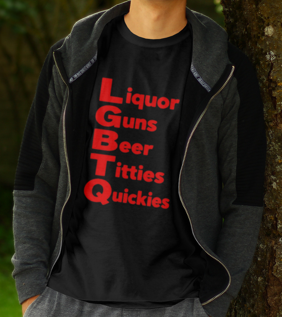 Liquor Guns Beer Titties Quickies LGBT Acronym Humor T-Shirt
