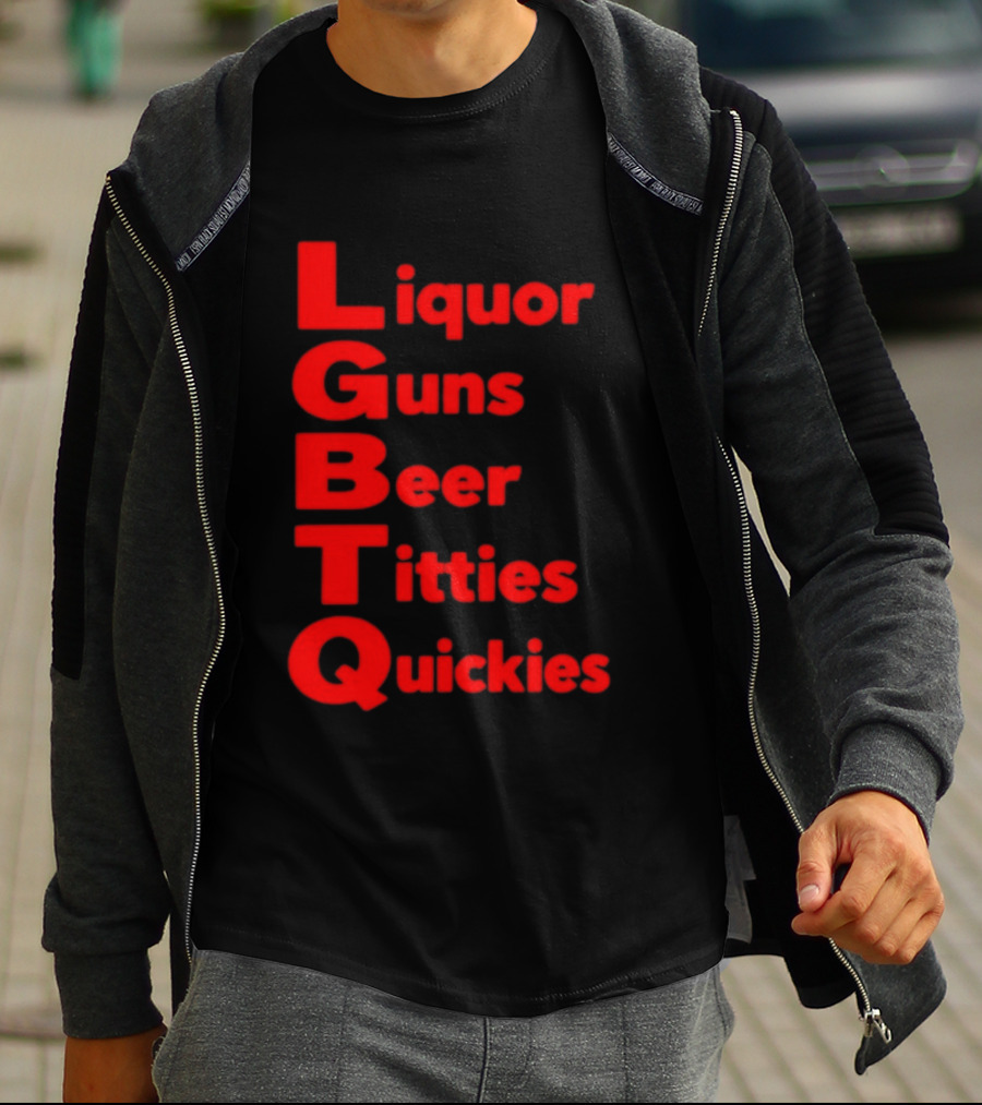 Liquor Guns Beer Titties Quickies LGBT Acronym Humor T-Shirt