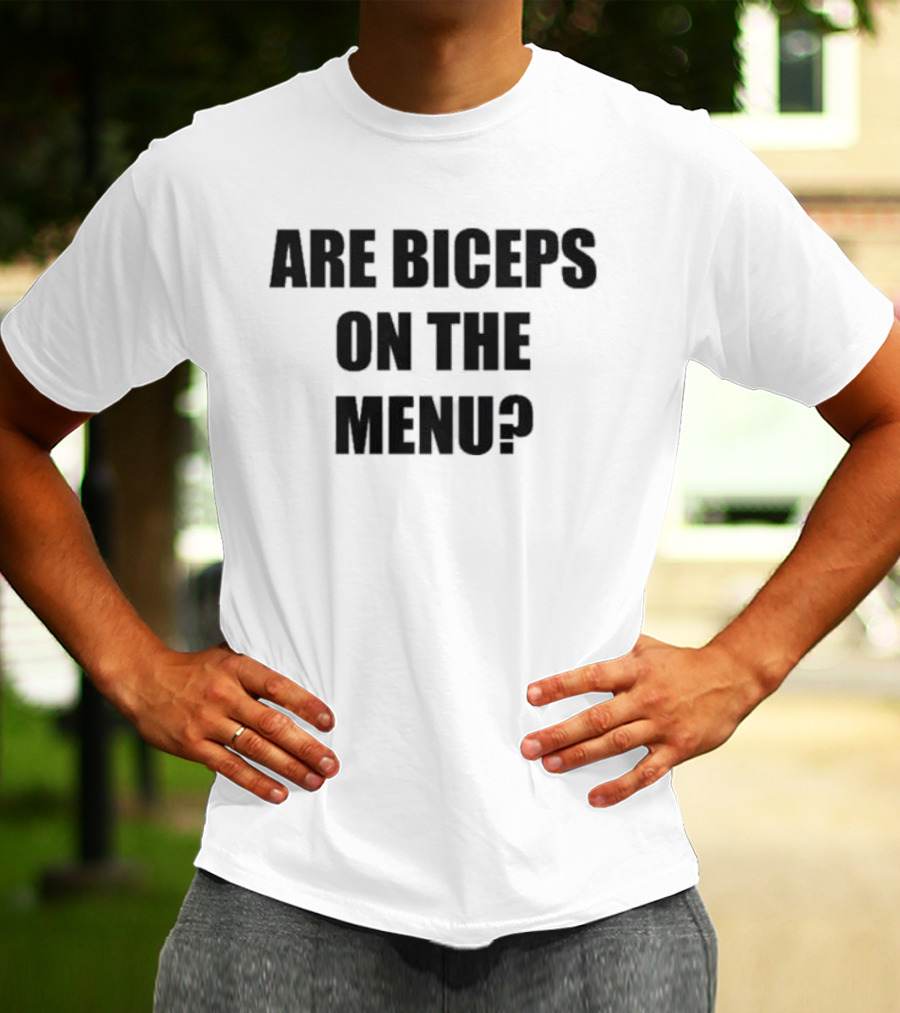 Are Biceps On The Menu? Gym Workout Question Fitness Motivation T-Shirt