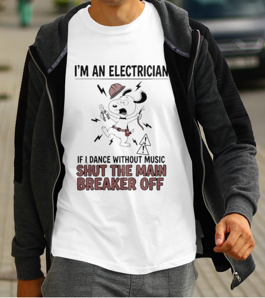 I'm An Electrician Cartoon Dog If I Dance Without Music Shut The Main Breaker Off T-Shirt