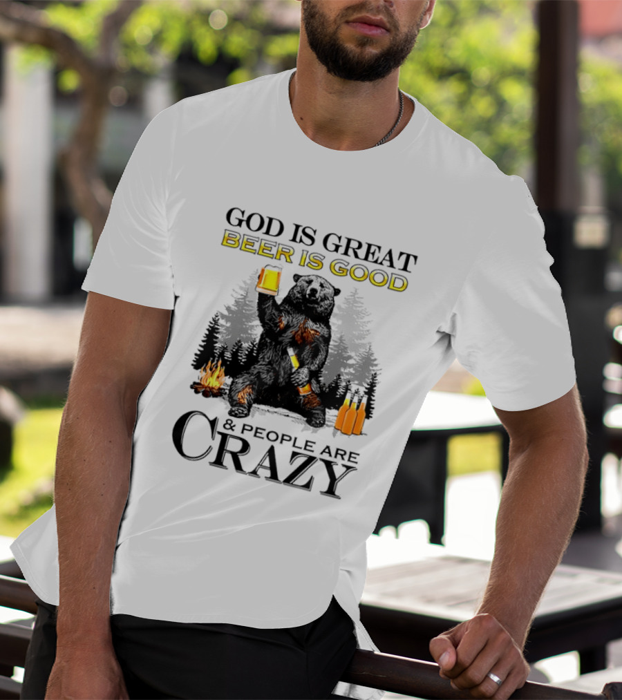 God Is Great Beer Is Good And People Are Crazy Bear Drinking Campfire Forest Scene T-Shirt
