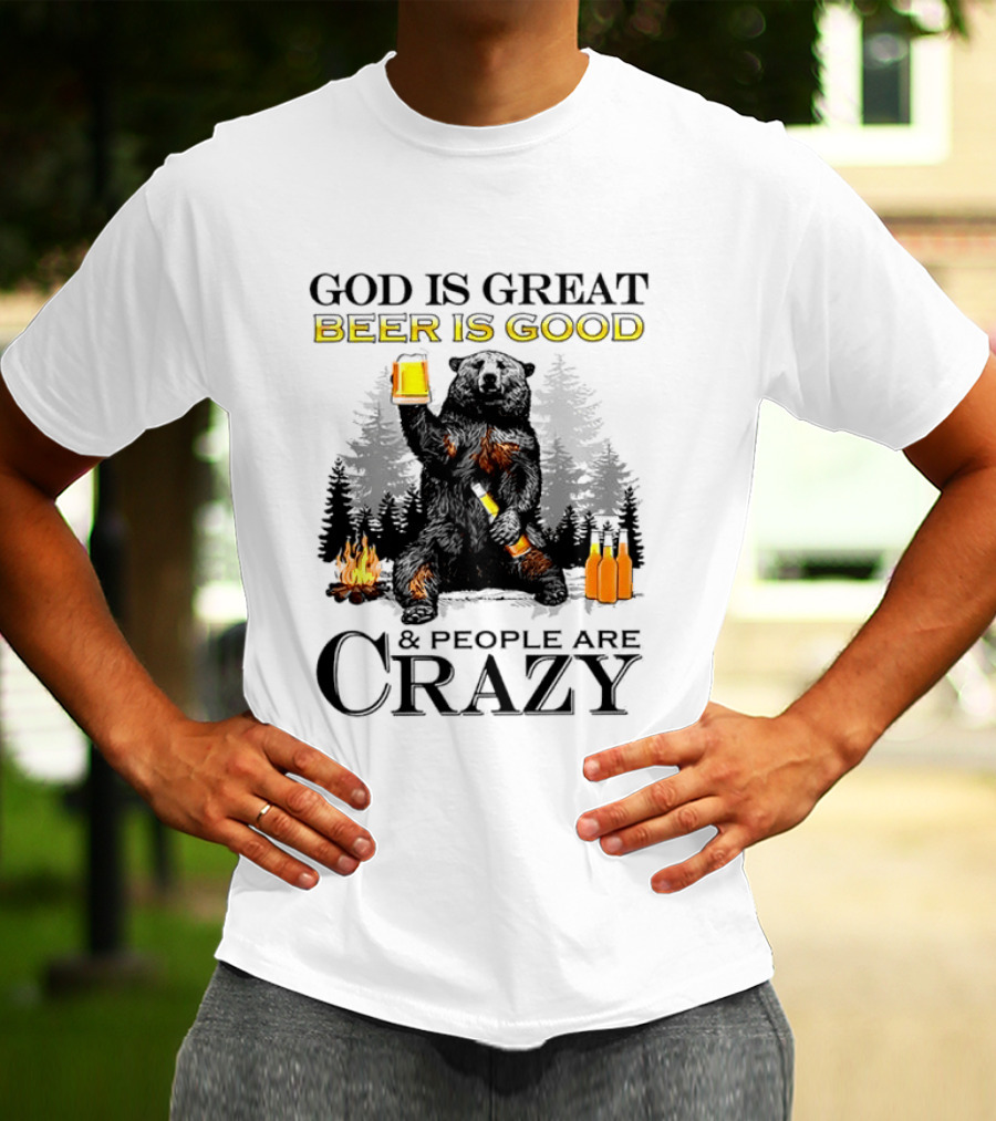 God Is Great Beer Is Good And People Are Crazy Bear Drinking Campfire Forest Scene T-Shirt