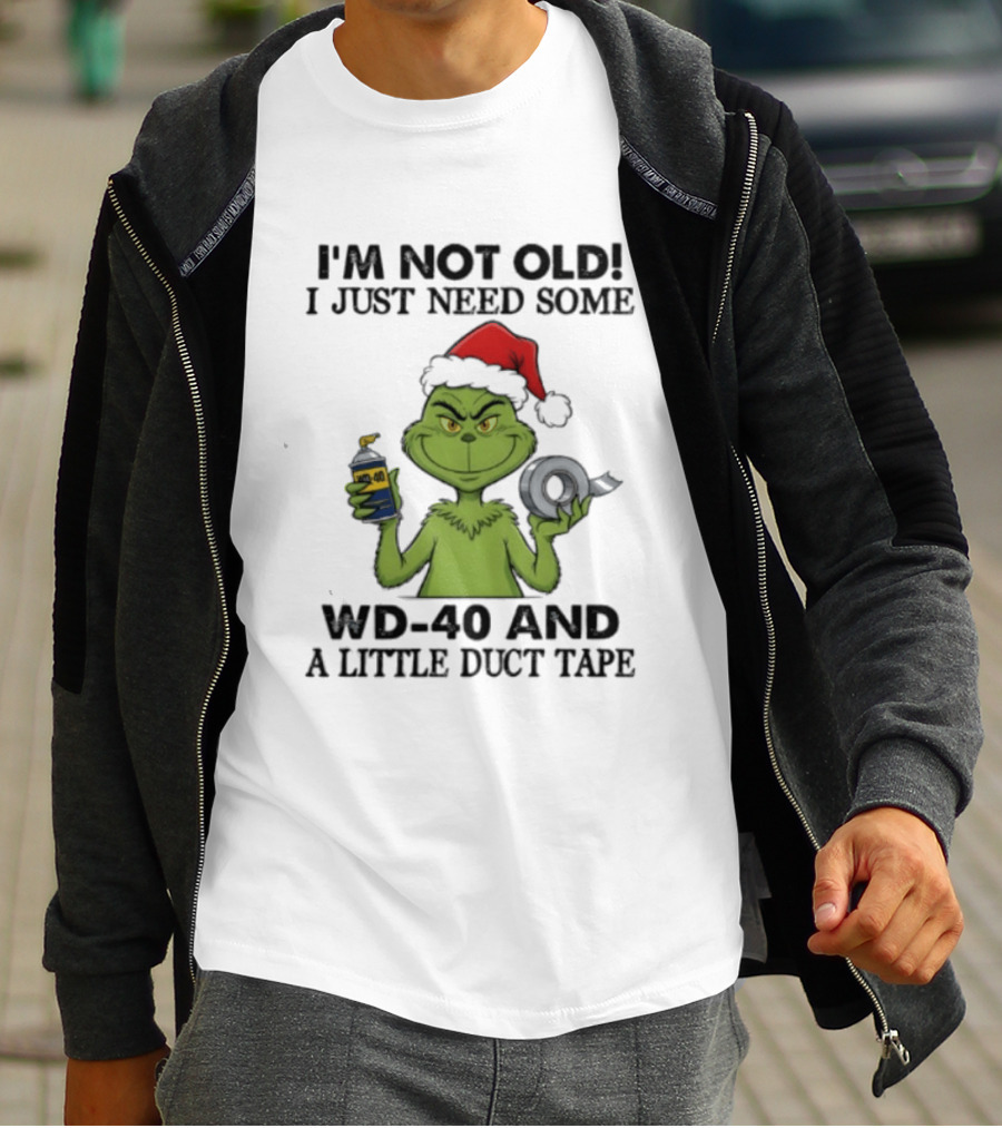 Grinch Christmas I'm Not Old I Just Need Some WD 40 And A Little Duct Tape 40 T-Shirt