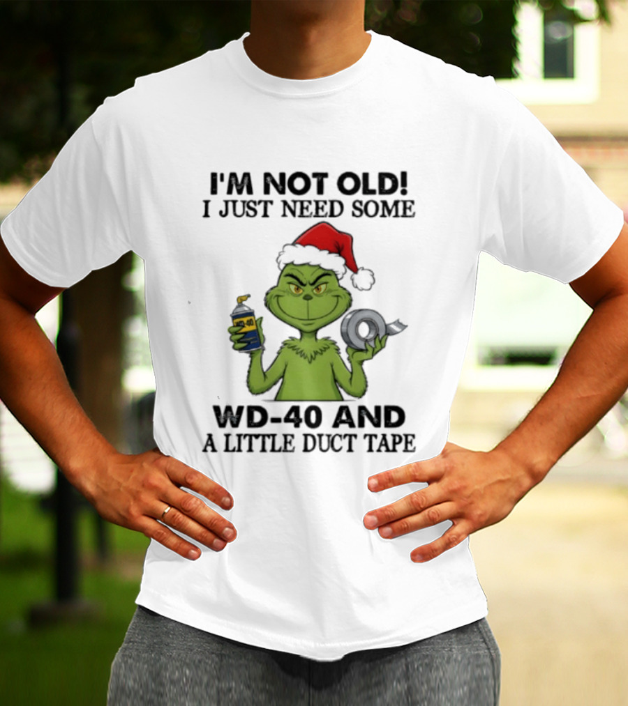 Grinch Christmas I'm Not Old I Just Need Some WD 40 And A Little Duct Tape 40 T-Shirt