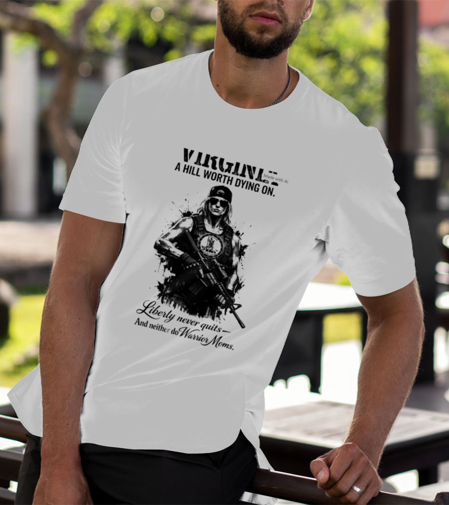 Virginia A Hill Worth Dying On Liberty Never Quits And Neither Do Warrior Moms T-Shirt