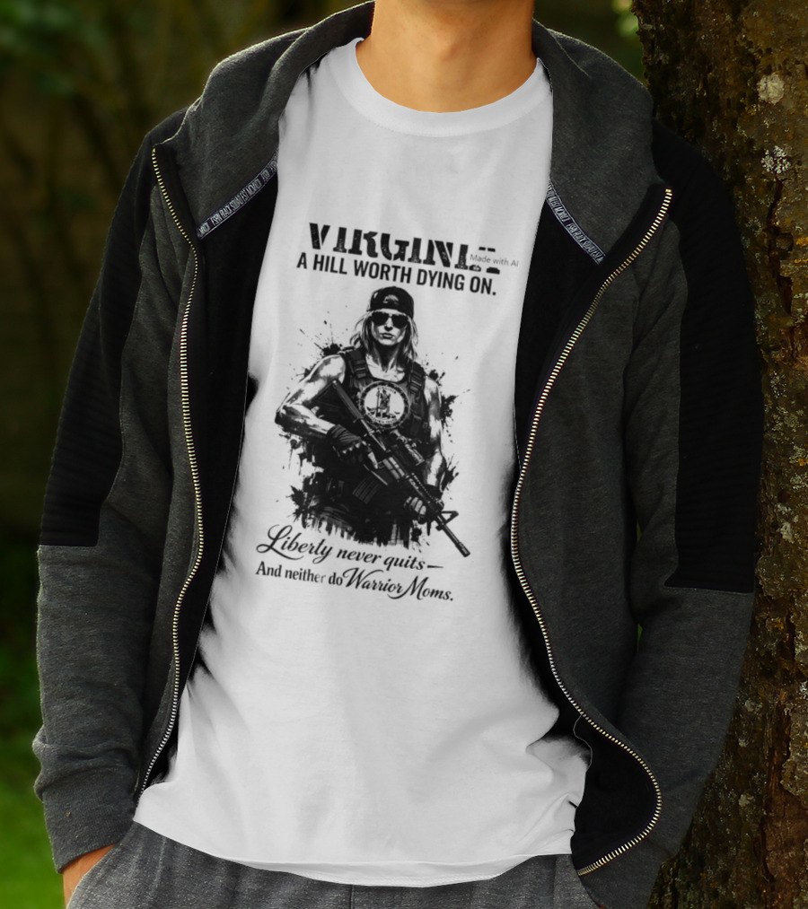 Virginia A Hill Worth Dying On Liberty Never Quits And Neither Do Warrior Moms T-Shirt