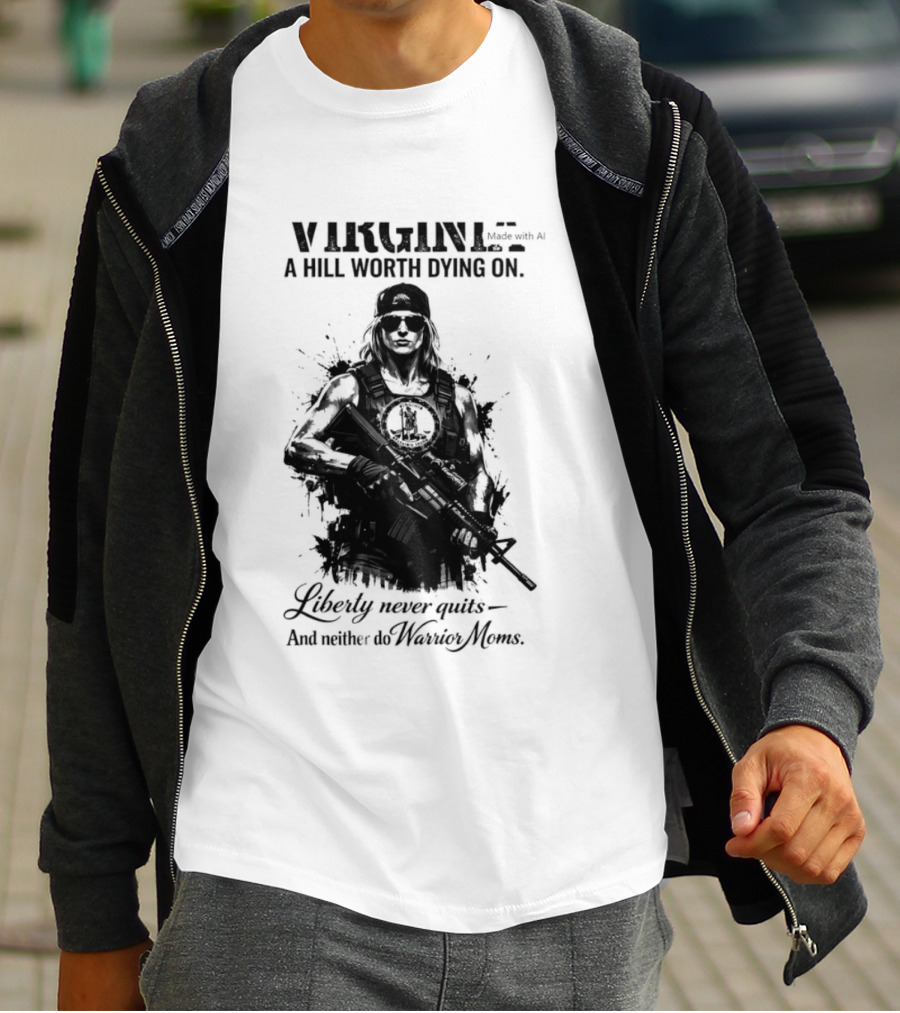 Virginia A Hill Worth Dying On Liberty Never Quits And Neither Do Warrior Moms T-Shirt