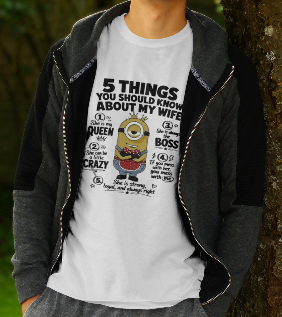 5 Things You Should Know About My Wife Minion Queen Boss Crazy T-Shirt