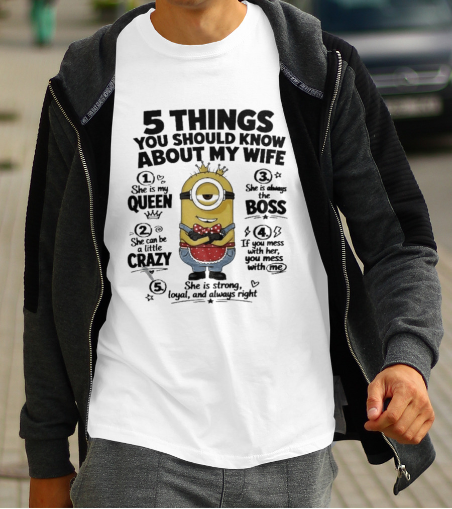 5 Things You Should Know About My Wife Minion Queen Boss Crazy T-Shirt