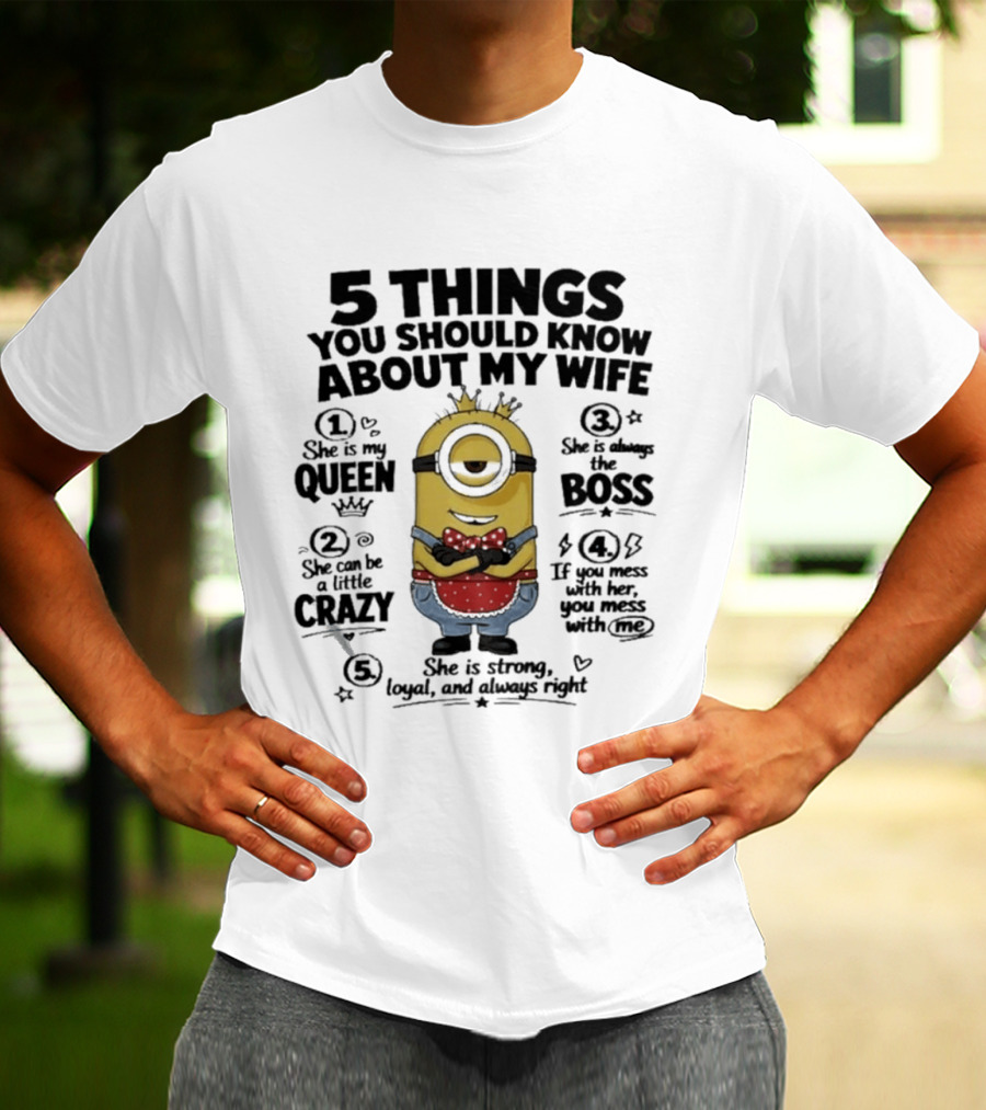 5 Things You Should Know About My Wife Minion Queen Boss Crazy T-Shirt