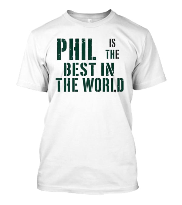 Phil Is The Best In The World T-Shirt