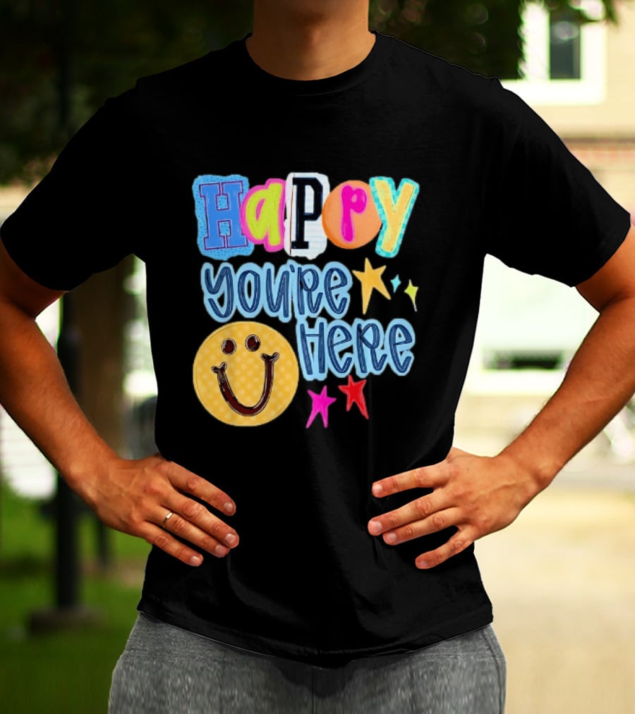 Happy You're Here Smiley Face Positive Vibes Colorful Stars T-Shirt